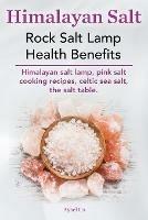 Himalayan Salt. Rock Salt Lamp Health Benefits. Himalayan Salt Lamp, Pink Salt Cooking Recipes, Celtic Sea Salt, the Salt Table. - Aysel Us - cover