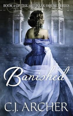 Banished: Book 2 of the 3rd Freak House Trilogy - C J Archer - cover