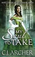 My Soul To Take: Book 3 of the 3rd Freak House Trilogy - C J Archer - cover