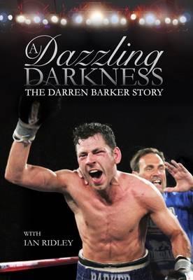 A Dazzling Darkness: The Darren Barker Story - cover