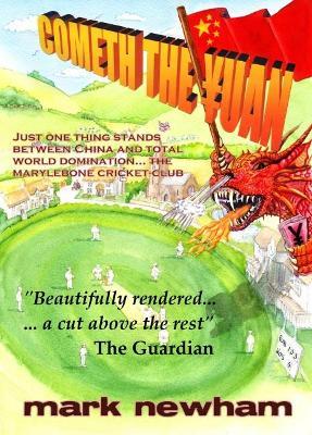 Cometh the Yuan: Just One Thing Stands Between China and Total World Domination... the Marylebone Cricket Club - Mark Newham - cover