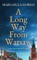 A Long Way From Warsaw: A Novel of World War II Poland - Margarita Morris - cover