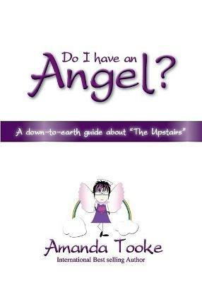 Do I Have an Angel: A Down to Earth Guide About "The Upstairs" - Amanda Tooke - cover