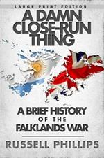 A Damn Close-Run Thing (Large Print): A Brief History of the Falklands Conflict