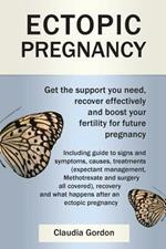 Ectopic Pregnancy: Get the Support You Need, Recover Effectively and Boost Your Fertility for Future Pregnancy