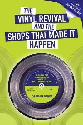 The Vinyl  Revival And The Shops That Made It Happen - Graham Jones - cover