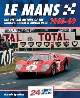 Le Mans: The Official History of the World's Greatest Motor Race, 1960-69 - Quentin Spurring - cover