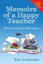 Memoirs of a Happy Teacher: Stories of How a Child Learns