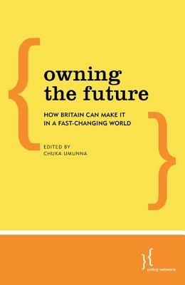 Owning the Future: How Britain Can Make it in a Fast-Changing World - cover