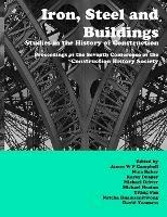 Iron, Steel and Buildings: Studies in the History of Construction. The Proceedings of the Seventh Annual Conference of the Construction History Society - James Campbell,Karey Draper,Yiting Pan - cover