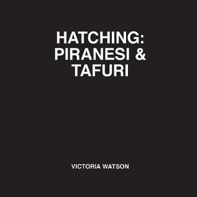 Hatching: Piranesi & Tafuri - Victoria Watson - cover