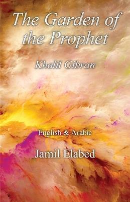 The Garden of the Prophet: Bilingual, English with Arabic translation - Jamil Elabed - cover