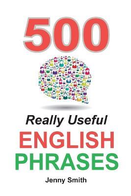 500 Really Useful English Phrases: Intermediate to Fluency - Jenny Smith - cover