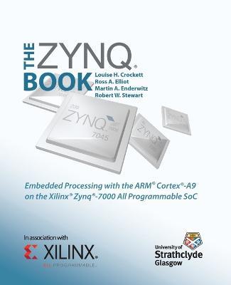 The Zynq Book: Embedded Processing with the ARM Cortex-A9 on the Xilinx Zynq-7000 All Programmable SoC - Louise H. Crockett,Ross A. Elliot,Martin A. Enderwitz - cover