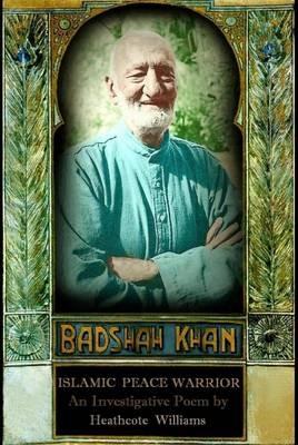 Badshah Khan: Islamic Peace Warrior - Heathcote Williams - cover