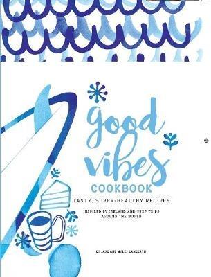 Good Vibes Cookbook - Jane Lamberth,Myles Lamberth - cover