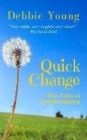 Quick Change: Tiny Tales of Transformation - Debbie Young - cover
