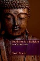 Buddhism is a Religion: You Can Believe it - David Brazier - cover