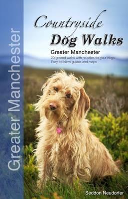 Countryside Dog Walks - Greater Manchester: 20 Graded Walks with No Stiles for Your Dogs - Gilly Seddon,Erwin Neudorfer - cover