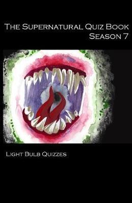 The Supernatural Quiz Book Season 7: 500 Questions and Answers on Supernatural Season 7 - Light Bulb Quizzes - cover