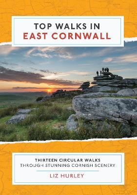 Top Walks in East Cornwall: Thirteen Circular Walks Through Stunning Cornish Scenery - Liz Hurley - cover