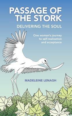 Passage of the Stork: Delivering the Soul: One Woman's Journey to Self-Realization and Acceptance - Madeleine Lenagh - cover