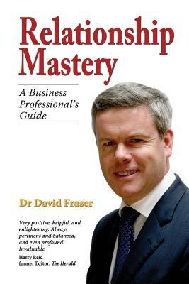 Relationship Mastery: A Business Professional's Guide - David Fraser - cover