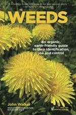 Weeds: An Organic, Earth-Friendly Guide to Their Identification, Use and Control