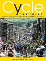 Cycle Yorkshire: From Road Racing Pioneers to the Ultimate Grand Depart and Beyond