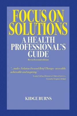 Focus on Solutions: A Health Professional's Guide 2016 - Kidge Burns - cover