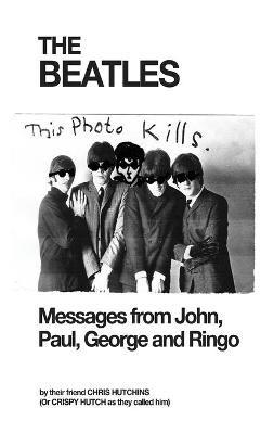 The Beatles: Messages from John, Paul, George and Ringo - Chris Hutchins - cover