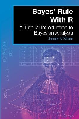 Bayes' Rule With R: A Tutorial Introduction to Bayesian Analysis - James V Stone - cover