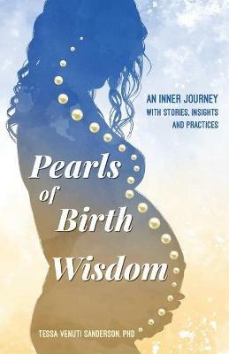Pearls of Birth Wisdom: An Inner Journey with Stories, Insights and Practices - Tessa Venuti Sanderson - cover