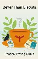 Better Than Biscuits - Phoenix Writing Group - cover