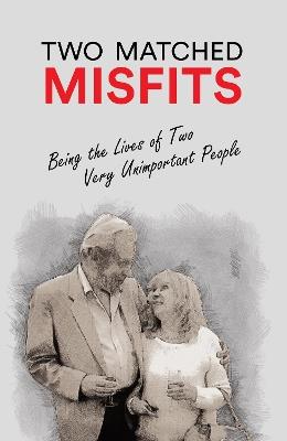 Two Matched Misfits: Being the Lives of Two Very Unimportant People - Robert L Green - cover
