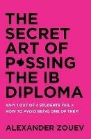 The Secret Art of Passing the IB Diploma: Why 1 Out of 4 Students Fail + How to Avoid Being One of Them