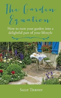 The Garden Equation: How to Turn Your Garden into a Delightful Part of Your Lifestyle - Sally Tierney - cover