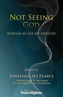 Not Seeing God: Atheism in the 21st Century - cover