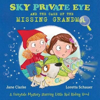 Sky Private Eye and the Case of the Missing Grandma: A Fairytale Mystery Starring Little Red Riding Hood - Jane Clarke - cover