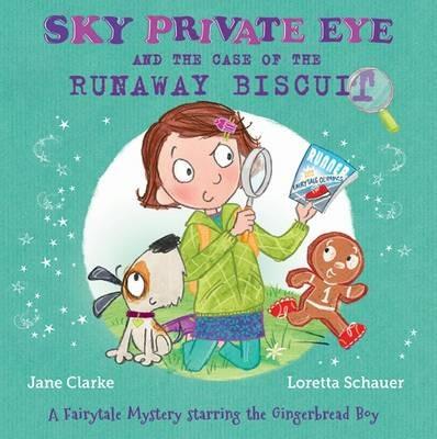 Sky Private Eye and the Case of the Runaway Biscuit: A Fairytale Mystery Starring the Gingerbread Boy - Jane Clarke - cover