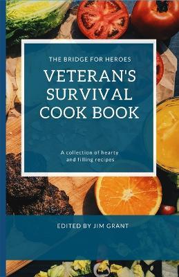 Veterans Survival Cookbook: A collection of hearty and filling recipes from THE BRIDGE FOR HEROES - cover