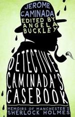 Detective Caminada's Casebook: Memoirs of Manchester's Sherlock Holmes