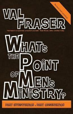 What's the point of Men's Ministry?: Revised and updated: Part investigation: Part observation - Val Fraser - cover