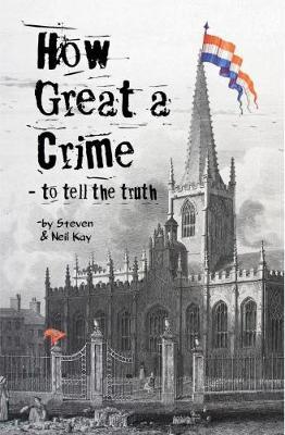 How Great a Crime - to Tell the Truth: The story of Joseph and Winifred Gales and the Sheffield Register - Steven Kay - cover