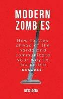 Modern Zombies: How to Stay Ahead of the Horde and Communicate Your Way to Incredible Success - Nick Looby - cover