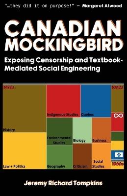 Canadian Mockingbird: Exposing Censorship and Textbook-Mediated Social Engineering - Jeremy Tompkins - cover