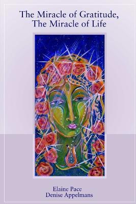 The Miracle of Gratitude, The Miracle of Life - Elaine Pace,Denise Appelmans - cover