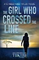 The Girl Who Crossed the Line: All she wanted was to belong. Then, she committed an unforgivable crime...