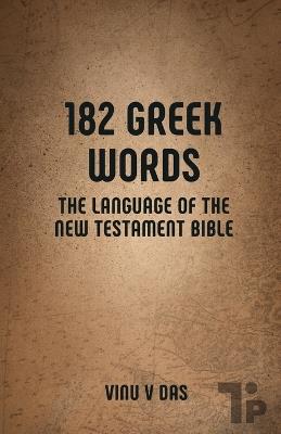 182 Greek Words: The Language of the New Testament Bible - Vinu V Das - cover