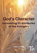 God's Character: Unraveling 52 Attributes of the Almighty